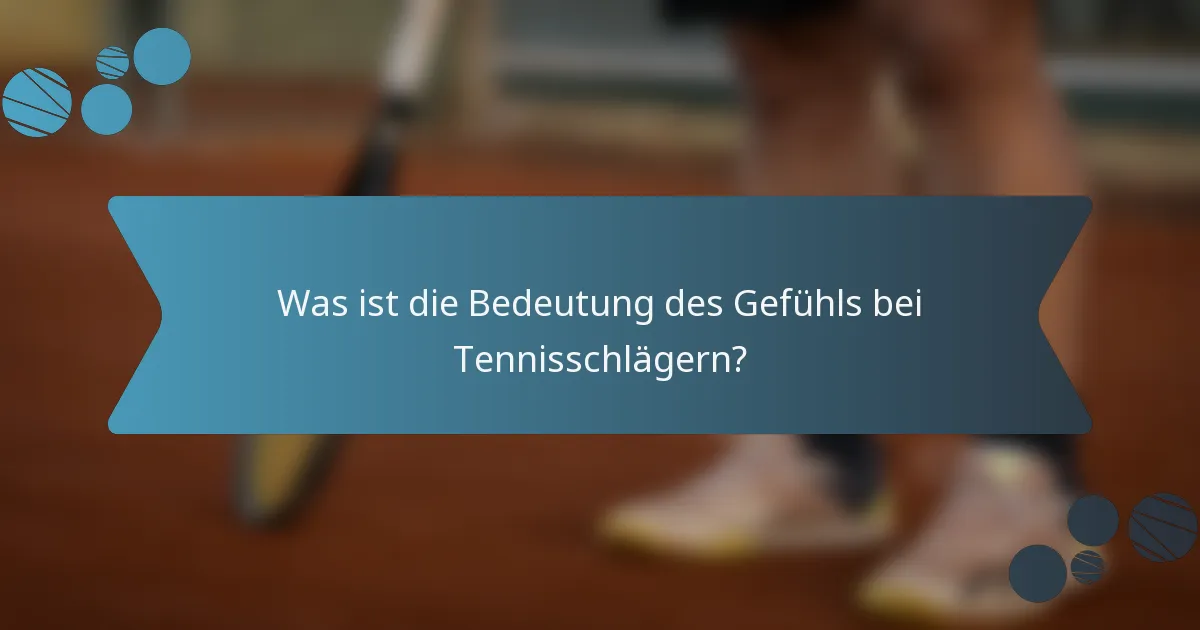 Was ist die Bedeutung des Gefühls bei Tennisschlägern?