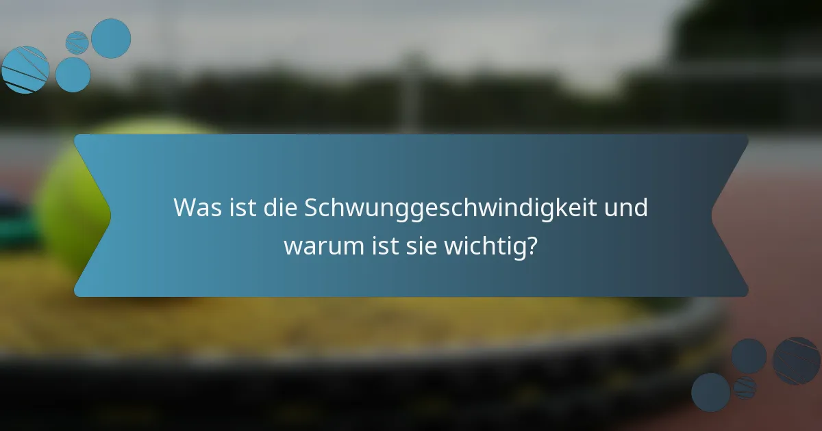 Was ist die Schwunggeschwindigkeit und warum ist sie wichtig?