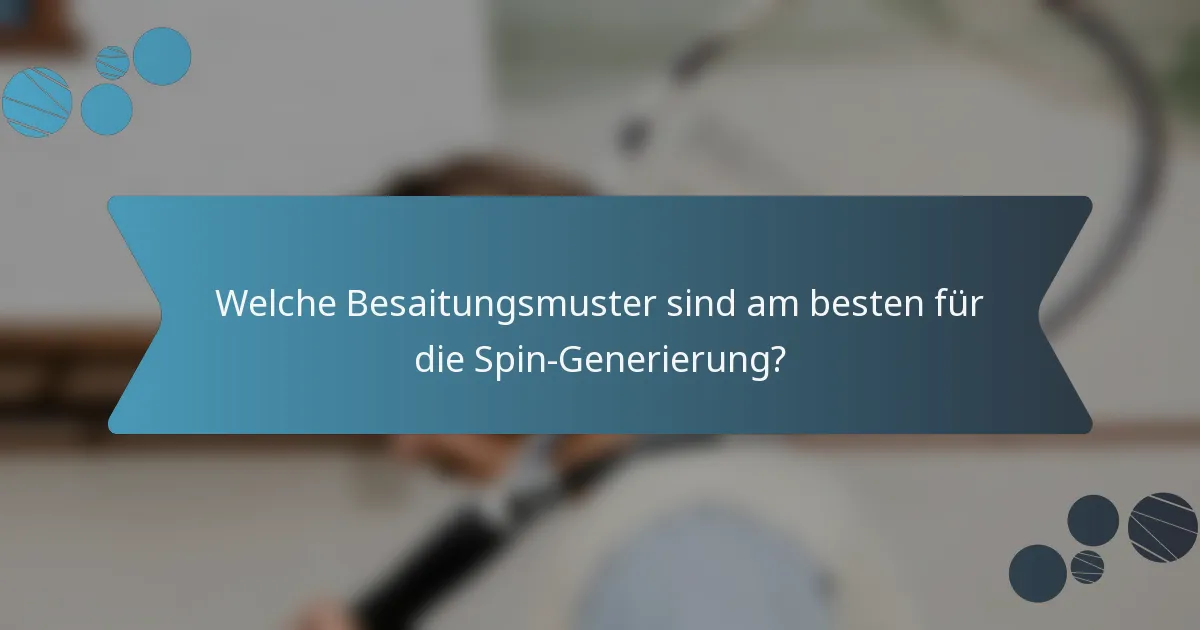 Welche Besaitungsmuster sind am besten für die Spin-Generierung?
