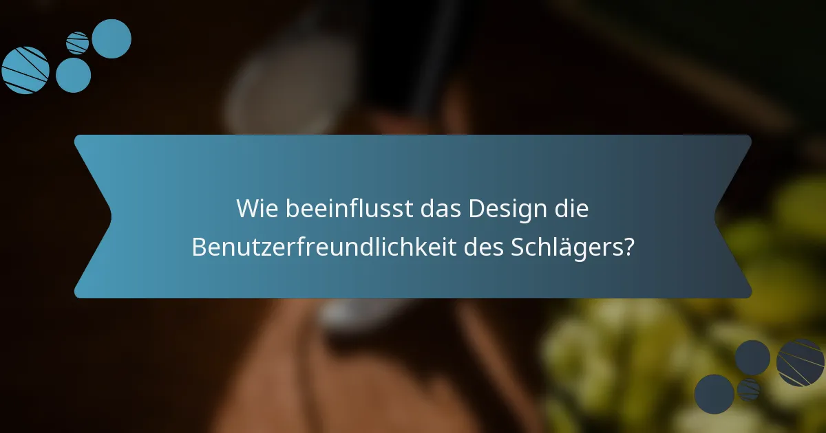 Wie beeinflusst das Design die Benutzerfreundlichkeit des Schlägers?