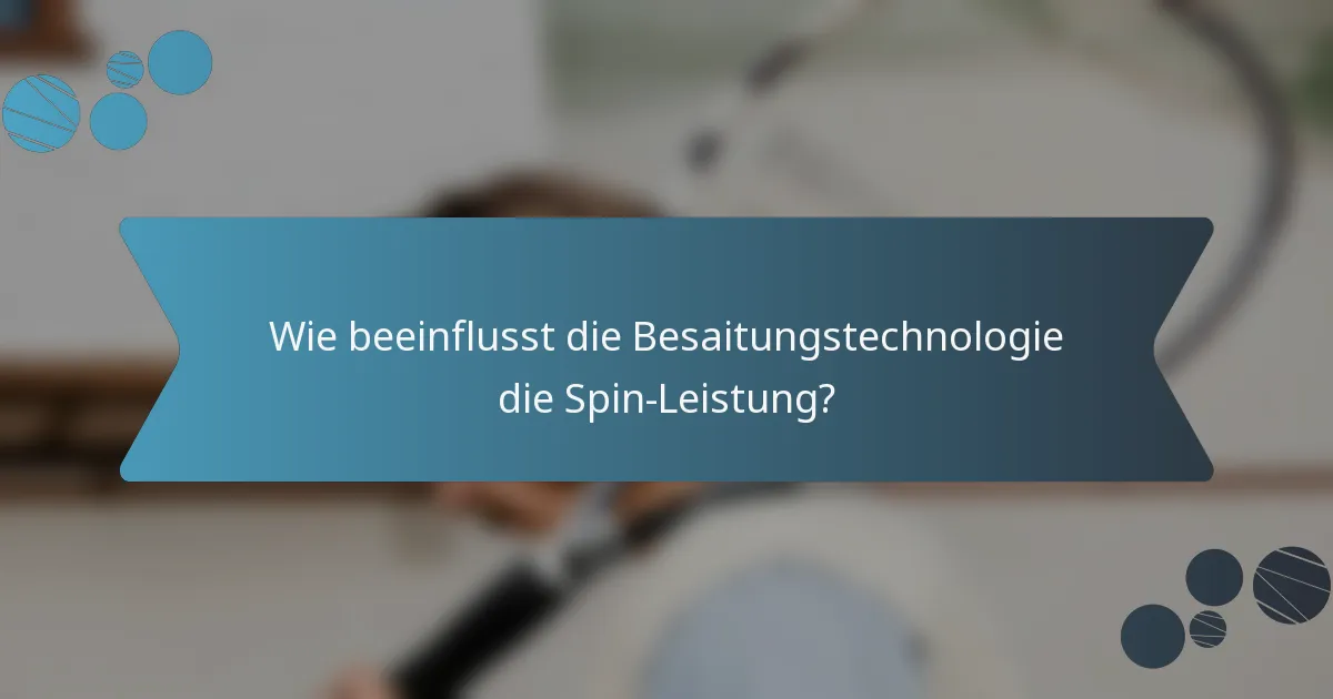 Wie beeinflusst die Besaitungstechnologie die Spin-Leistung?