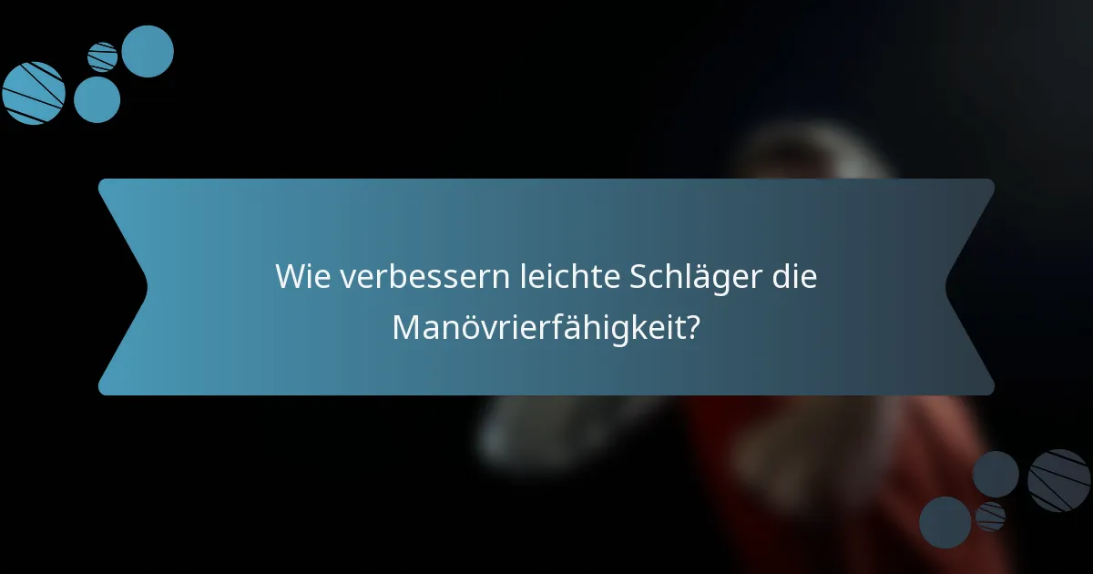 Wie verbessern leichte Schläger die Manövrierfähigkeit?