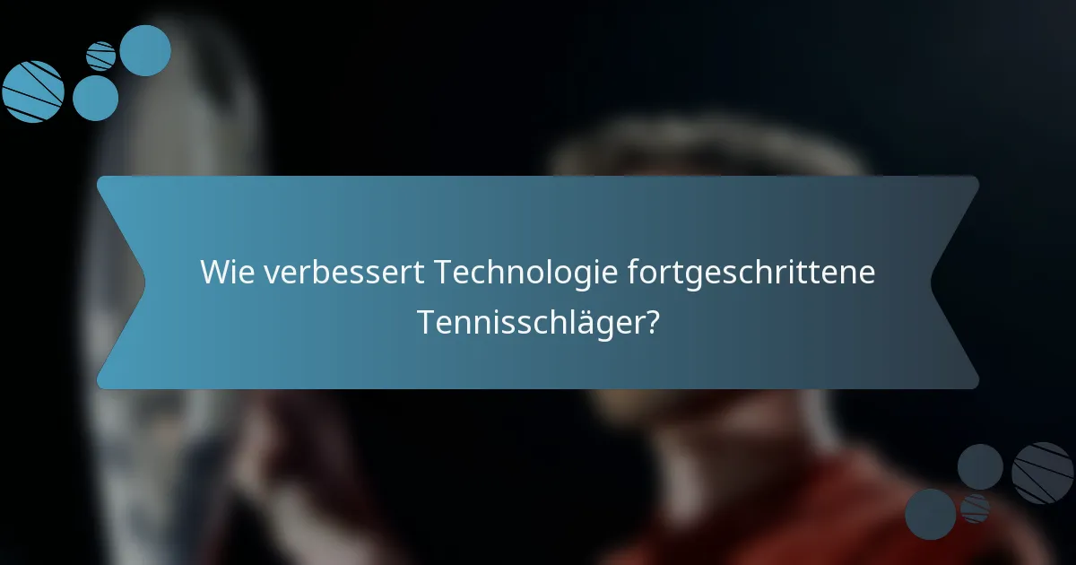 Wie verbessert Technologie fortgeschrittene Tennisschläger?