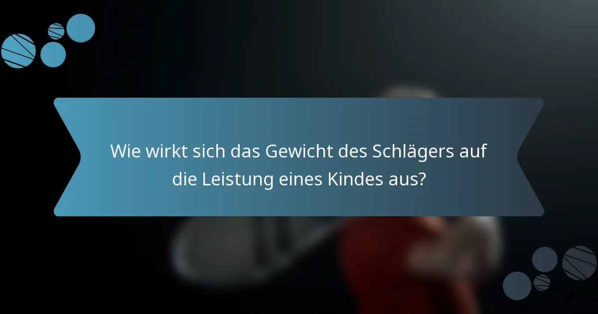 Wie wirkt sich das Gewicht des Schlägers auf die Leistung eines Kindes aus?
